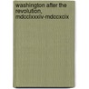 Washington After The Revolution, Mdcclxxxiv-Mdccxcix door William Spohn Baker
