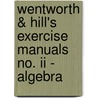 Wentworth & Hill's Exercise Manuals No. Ii - Algebra door Authors Various