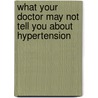 What Your Doctor May Not Tell You About Hypertension door Md Mark C. Houston