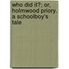 Who Did It?; Or, Holmwood Priory. A Schoolboy's Tale by Henry Cadwallader Adams