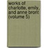 Works of Charlotte, Emily, and Anne Bront (Volume 5)
