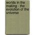 Worlds In The Making - The Evolution Of The Universe