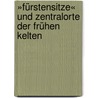 »Fürstensitze« und Zentralorte der frühen Kelten door Dirk Krausse