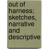 Out Of Harness; Sketches, Narrative And Descriptive by Thomas Guthrie