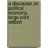 A Discourse on Political Economy, Large-Print Edition