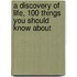 A Discovery of Life, 100 Things You Should Know about