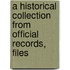 A Historical Collection From Official Records, Files