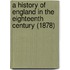 A History Of England In The Eighteenth Century (1878)