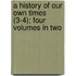 A History Of Our Own Times (3-4); Four Volumes In Two