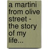 A Martini from Olive Street - The Story of My Life... by Louis Paul Martini