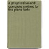 A Progressive And Complete Method For The Piano-Forte