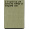 A Progressive And Complete Method For The Piano-Forte door Henri Bertini