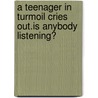 A Teenager in Turmoil Cries Out.Is Anybody Listening? by Ryann E. Baker