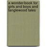 A Wonder-Book for Girls and Boys and Tanglewood Tales by Nathaniel Hawthorne
