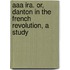 Aaa Ira. Or, Danton In The French Revolution, A Study