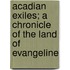 Acadian Exiles; A Chronicle of the Land of Evangeline