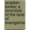 Acadian Exiles; A Chronicle of the Land of Evangeline by Arthur G. Doughty