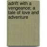 Adrift With A Vengeance; A Tale Of Love And Adventure by Sir Kinahan Cornwallis