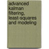 Advanced Kalman Filtering, Least-Squares And Modeling door Bruce P. Gibbs