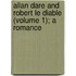 Allan Dare and Robert Le Diable (Volume 1); A Romance