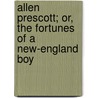 Allen Prescott; Or, The Fortunes Of A New-England Boy door Susan Anne Livingston Ridley Sedgwick