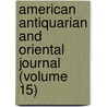 American Antiquarian and Oriental Journal (Volume 15) door Stephen Denison Peet
