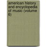 American History And Encyclopedia Of Music (Volume 6) by William Lines Hubbard