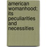 American Womanhood; Its Peculiarities And Necessities by James Caleb Jackson