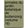Annales Du Jardin Botanique de Buitenzorg (Volume 16) by Kebun Raya Indonesia