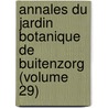 Annales Du Jardin Botanique de Buitenzorg (Volume 29) door Kebun Raya Indonesia