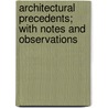Architectural Precedents; With Notes And Observations door Christopher Davy