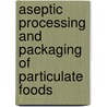 Aseptic Processing and Packaging of Particulate Foods door Edward M.A. Willhoft