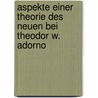 Aspekte einer Theorie des Neuen bei Theodor W. Adorno door Sylvia Zirden