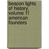 Beacon Lights of History, Volume 11 American Founders