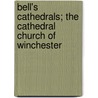 Bell's Cathedrals; The Cathedral Church of Winchester by Philip Walsingham Sergeant