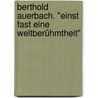 Berthold Auerbach. "Einst fast eine Weltberühmtheit" by Hermann Kinder