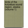 Birds of the Kotzebue Sound Region, Alaska (Volume 1) door Joseph Grinnell