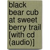 Black Bear Cub At Sweet Berry Trail [with Cd (audio)] by Laura Gates Galvin