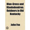 Blue-Grass And Rhododendron; Outdoors In Old Kentucky by John Foxe