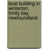Boat Building in Winterton, Trinity Bay, Newfoundland by David A. Taylor