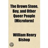 Brown Stone, Boy, and Other Queer People £Microform] door William Henry Bishop