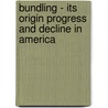 Bundling - Its Origin Progress And Decline In America by Henry Reed Stiles