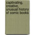 Captivating, Creative, Unusual History of Comic Books