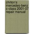 Chilton's Mercedes-Benz C-Class 2001-07 Repair Manual