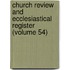 Church Review and Ecclesiastical Register (Volume 54)
