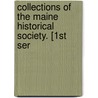 Collections Of The Maine Historical Society. [1st Ser by Maine Historical Society