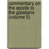 Commentary on the Epistle to the Galatians (Volume 5) door Alvah Hovey