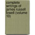 Complete Writings of James Russell Lowell (Volume 10)