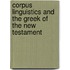 Corpus Linguistics and the Greek of the New Testament
