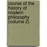 Course Of The History Of Modern Philosophy (Volume 2) door Victor Cousin